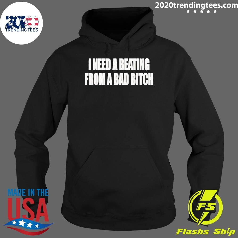 I Need A Beating From A Bad Bitch Shirt