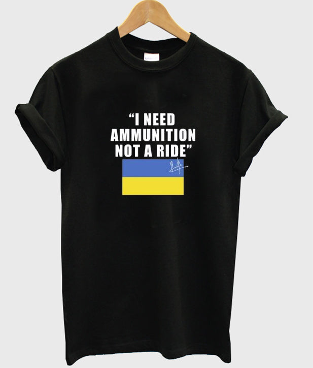 I Need Ammunition Not A Ride Ukraine t-shirt Hoodie, Sweatshirt | PureTeeCo.com