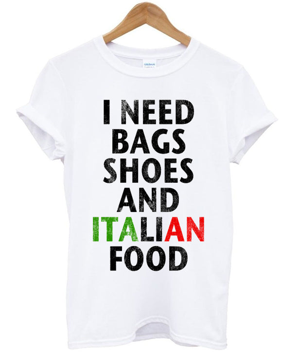 I Need Bags Shoes And Italian Food T-shirt Hoodie, Sweatshirt | PureTeeCo.com