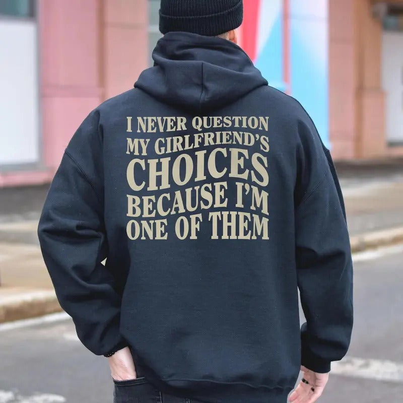 I Never Question My Girlfriends Choices Hoodie, Valentine Sweatshirt, Anniversary Gift, Gift for Boyfriend, Gift for Him,...
