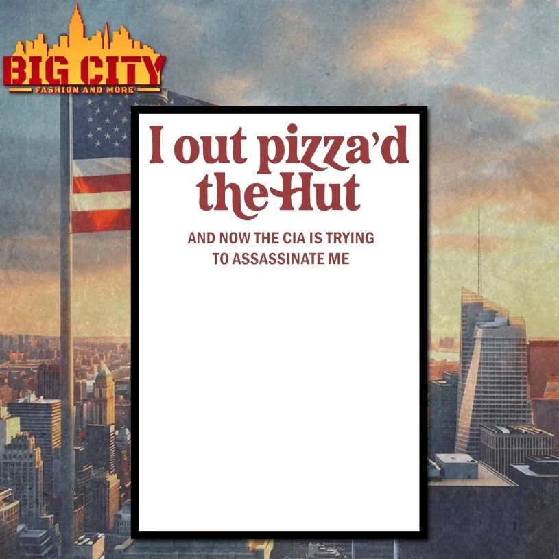 I Out Pizza’d The Hut and now the CIA is trying Assassinate me shirt