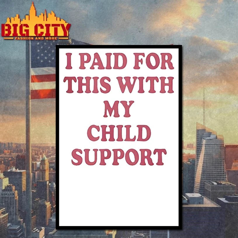 I Paid For This With My Child Support shirt