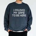 I Paused My Game to Be Here Sweatshirt for Men, Funny Video Gamer Tops, Humor Joke Crewneck, Gift Ideas for Husband...
