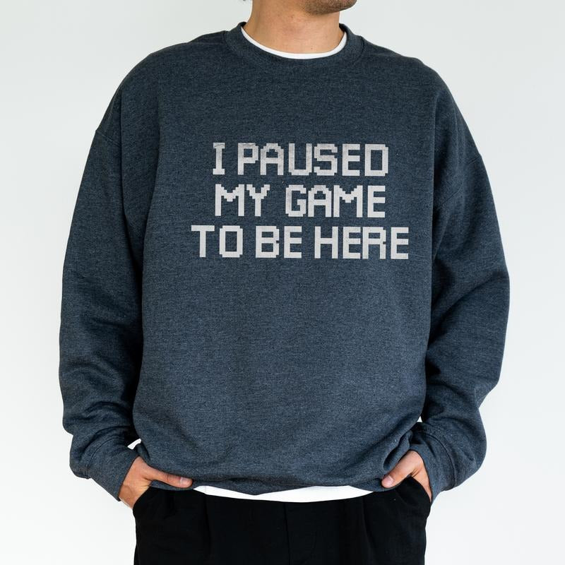I Paused My Game to Be Here Sweatshirt for Men, Funny Video Gamer Tops, Humor Joke Crewneck, Gift Ideas for Husband...
