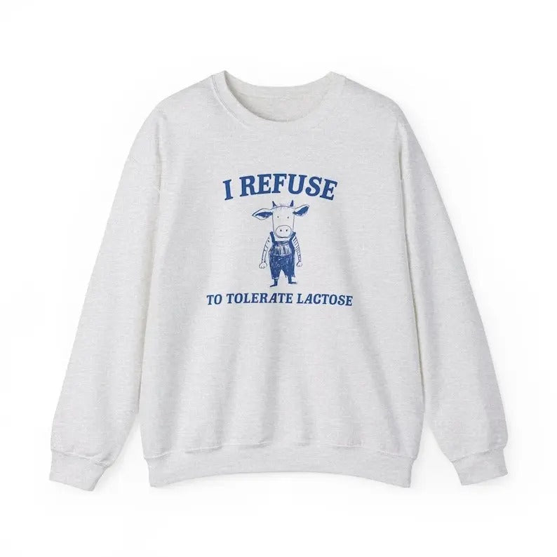 I Refuse To Tolerate Lactose - Unisex Sweatshirt T-Shirts, Hoodie | PureTeeCo.com