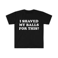 I Shaved My Balls For This? Meme Shirt Hoodie, Sweatshirt | PureTeeCo.com