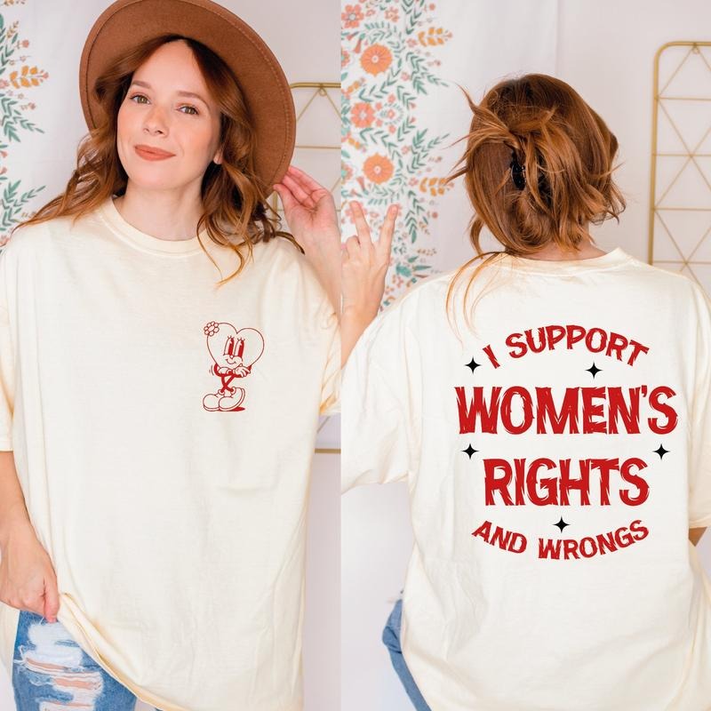 I Support Womens Rights And Wrongs Tee Feminist Girl Power Rebel Tee Vintage Inspired Graphic Tee Funny Meme Tee Women's...