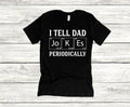 I Tell Dad Jokes Periodically Unisex T-Shirt, Father's Day, Dad Life, Husband Tee, Daddy, Dads and Grads, Workout,...