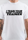 I Train Your Trainer White T -Shirt Hoodie, Sweatshirt | PureTeeCo.com