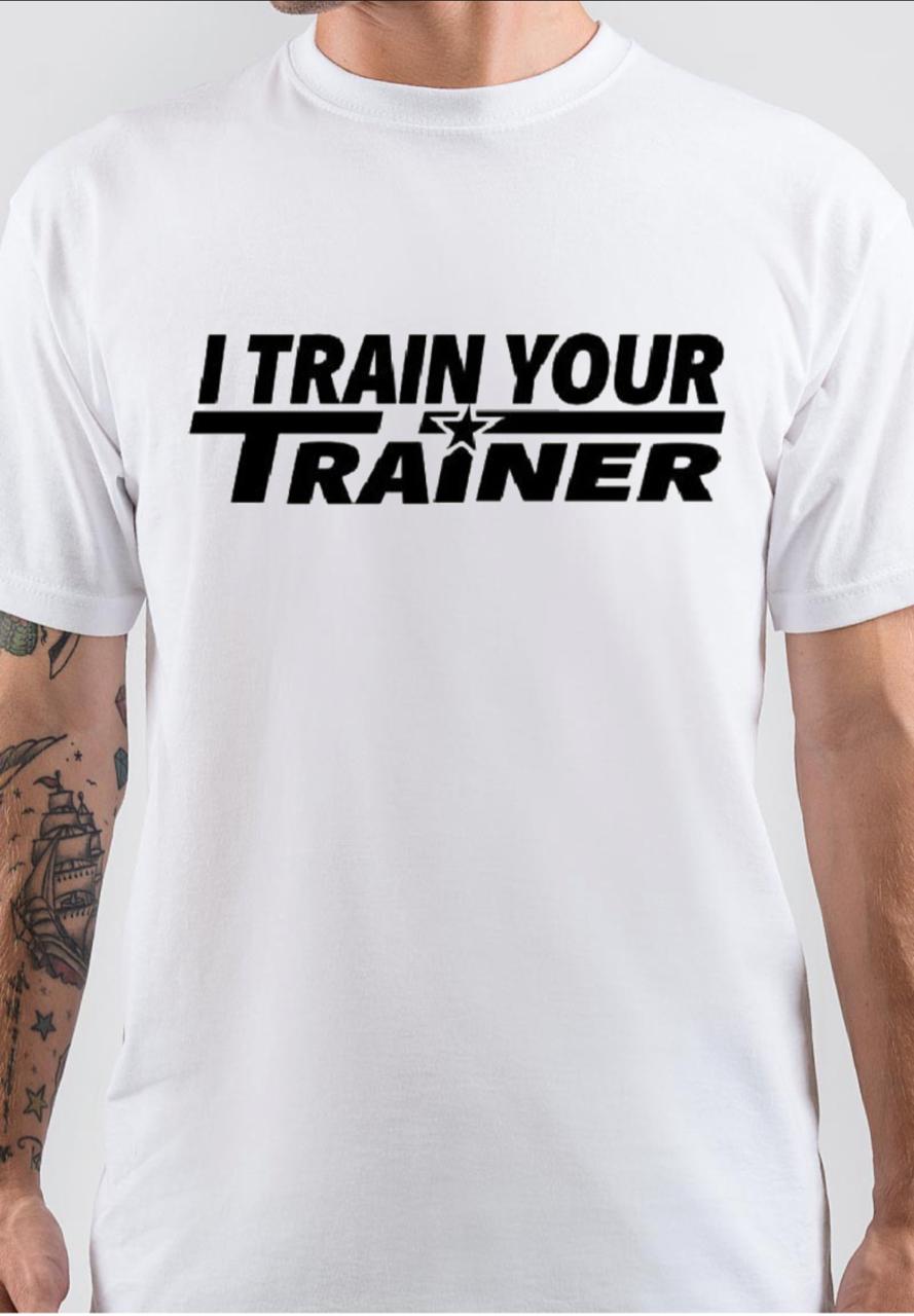 I Train Your Trainer White T -Shirt Hoodie, Sweatshirt | PureTeeCo.com