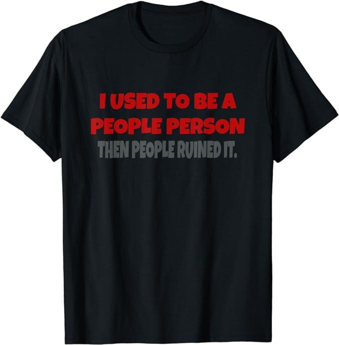 I Used To Be A People Person Funny Saying T-Shirt Fabric Menswear Top Underwear Hoodie, Sweatshirt | PureTeeCo.com