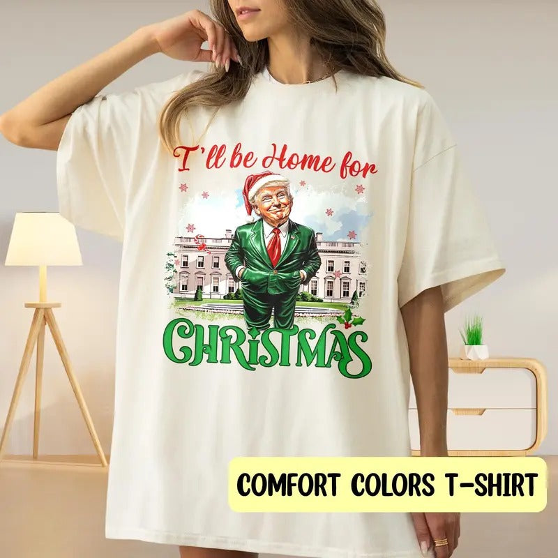 I Will Be Home For Christmas T-Shirt, Christmas Santa Trump T-Shirt, Donald Trump T-Shirt, Humorous Trump Christmas...