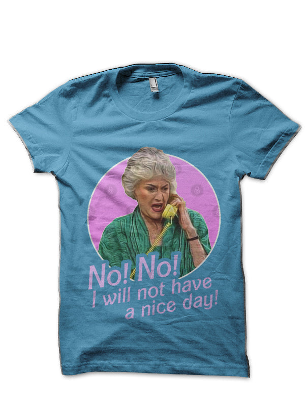 I Will Not Have a Nice Day! Dorothy Zbornak No Light Blue T-Shirt Hoodie, Sweatshirt | PureTeeCo.com
