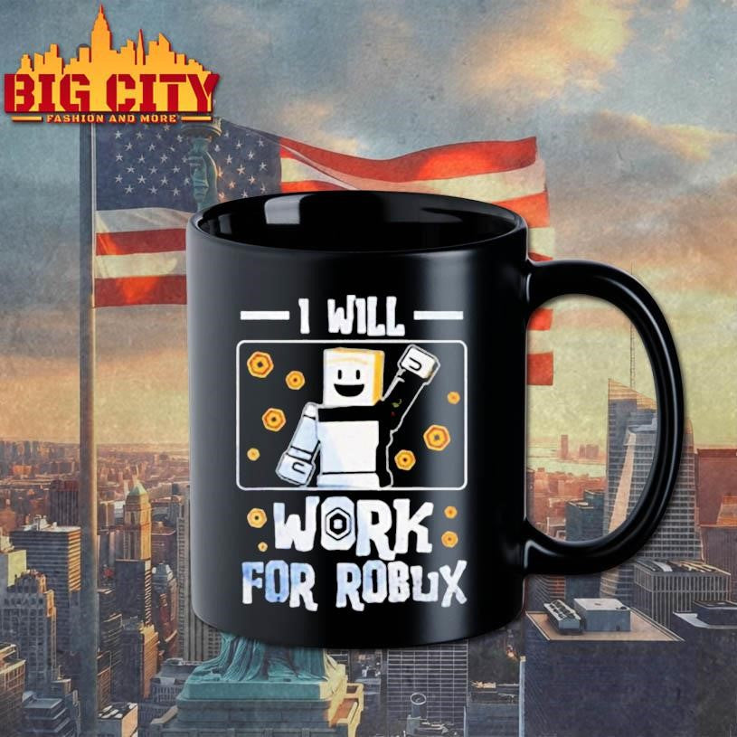 I Will Work For Robux shirt