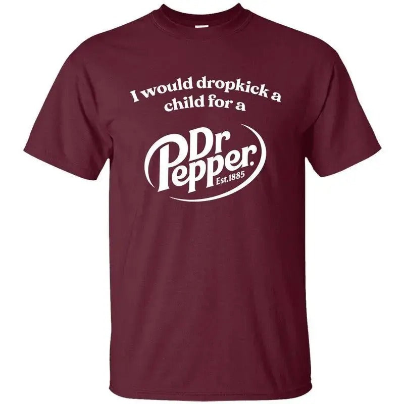 I Would Dropkick A Child For A Dr Pepper Maroon Graphic T-shirt, Dr Pepper Printed Unisex Cotton Tee, Gift For Men's...
