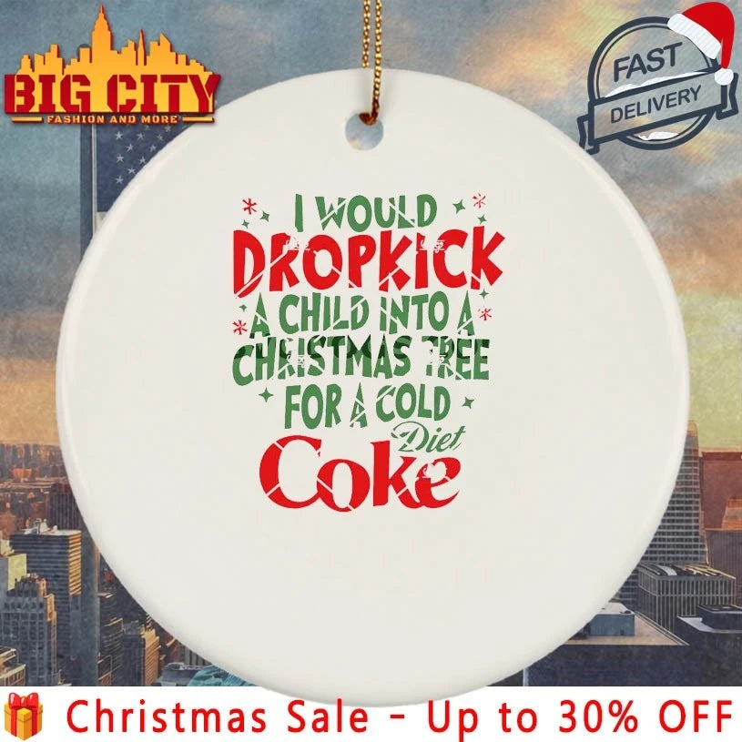 I Would Dropkick A Child Into A Christmas Tree For A Cold Diet Coke shirt