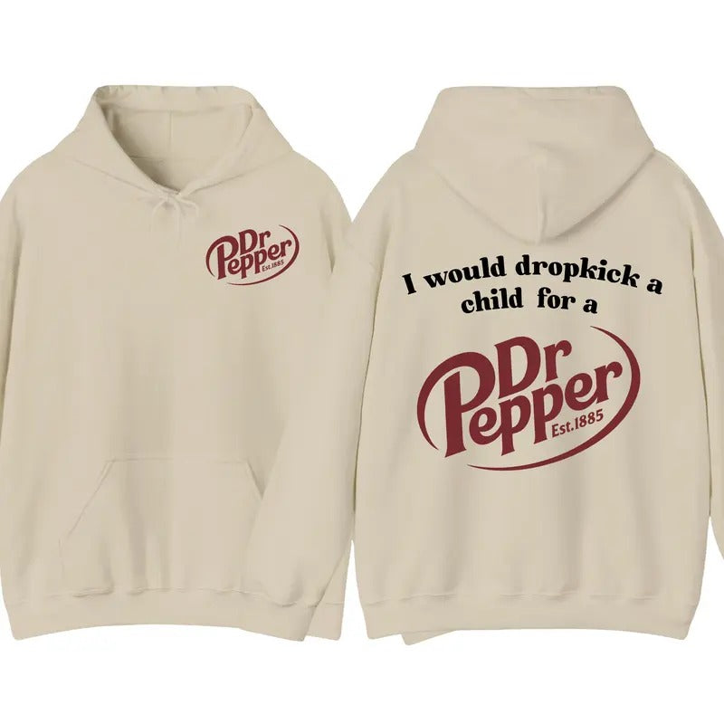 I Would Dropkick A Chilld For A Dr Pepper Hoodie, Fall Hoodie, Dr. Pepper Shirt, Halloween Gift for Womens, for Mens...