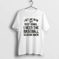 I Act Like Im Ok But Deep Down I Need The Baseball Season Back Tshirts