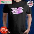 I am not demure nor mindful I am brazen and shameless shirt