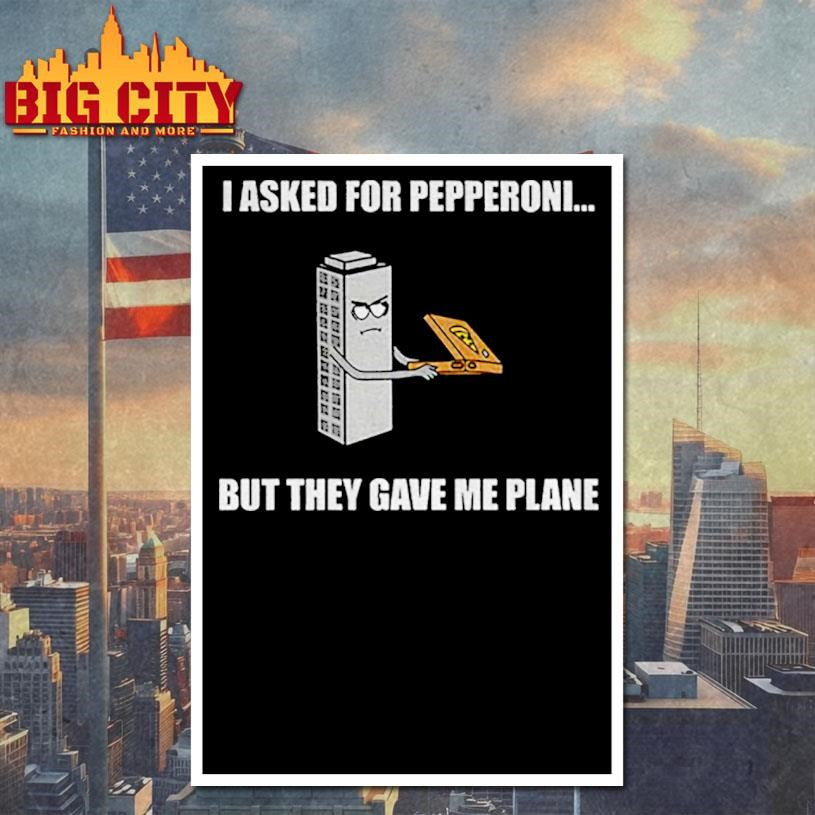 I asked for pepperoni but they gave me plain shirt