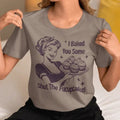I baked you some shut the   f***upcakes  t-shirt - casual unisex T-shirt  - funny graphic tees 