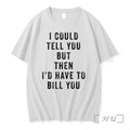I Could Tell You But Then Id Have To Bill You Tshirts Sweater Hoodie Jpg