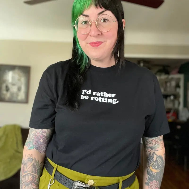 I'd Rather Be Rotting t-shirt, white ink on black unisex shirt. Hoodie, Sweatshirt | PureTeeCo.com