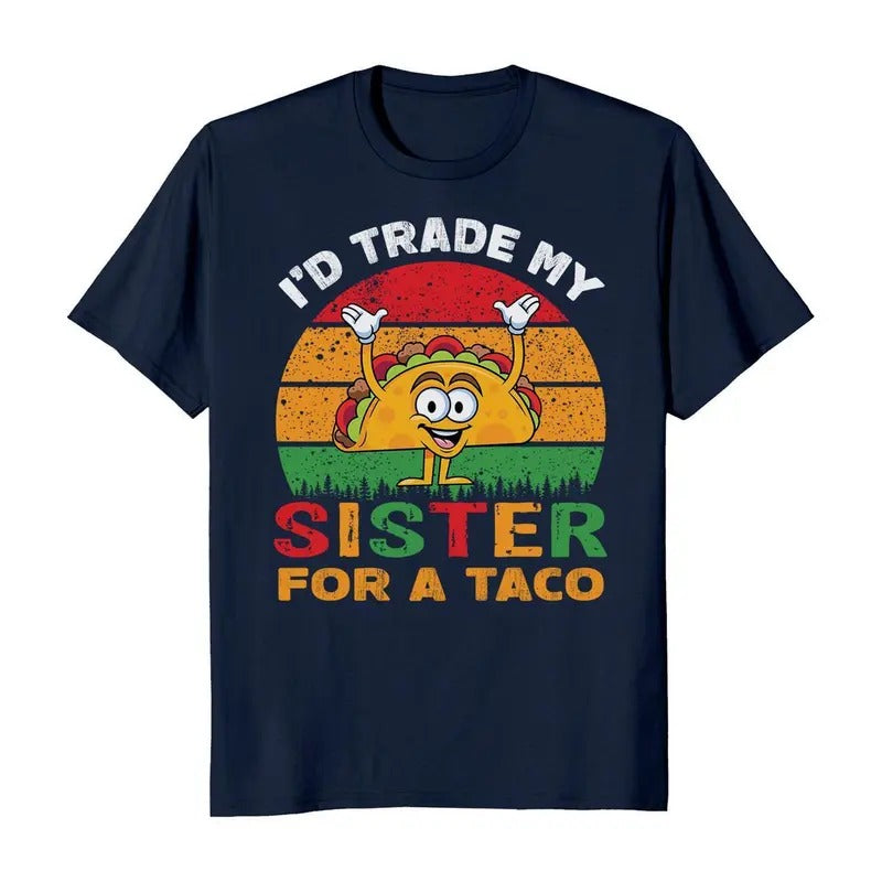 I'd Trade My Sister For a Taco Cinco De Mayo Funny Mexican T-Shirt Hoodie, Sweatshirt | PureTeeCo.com