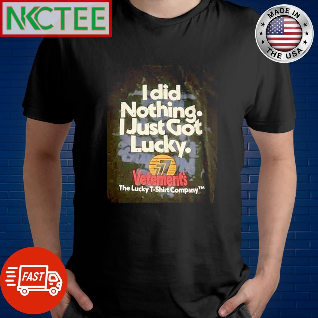 I did nothing I just got lucky Vetements The Lucky shirt