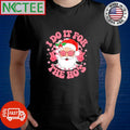 I do it for The Ho’s Santa Claus Christmas shirt