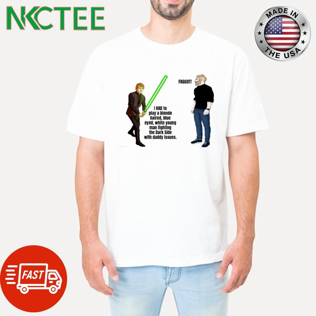 I had to play a blonde haired blue eyed white young man lighting the Dark Side  Faggot shirt
