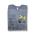 I like murder shows and comfy clothes and maybe 3 people T-shirt - Unisex T-shirt 