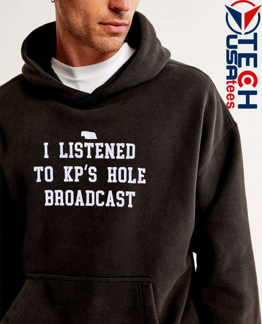 I listened to Kp’s Hole Broadcast shirt