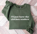 I'll Just Have The Chicken Tenders Shirt Sweatshirt Hoodie Tshirt, Chicken Nugget Lover, Trendy Sweatshirt, Funny Sayings...