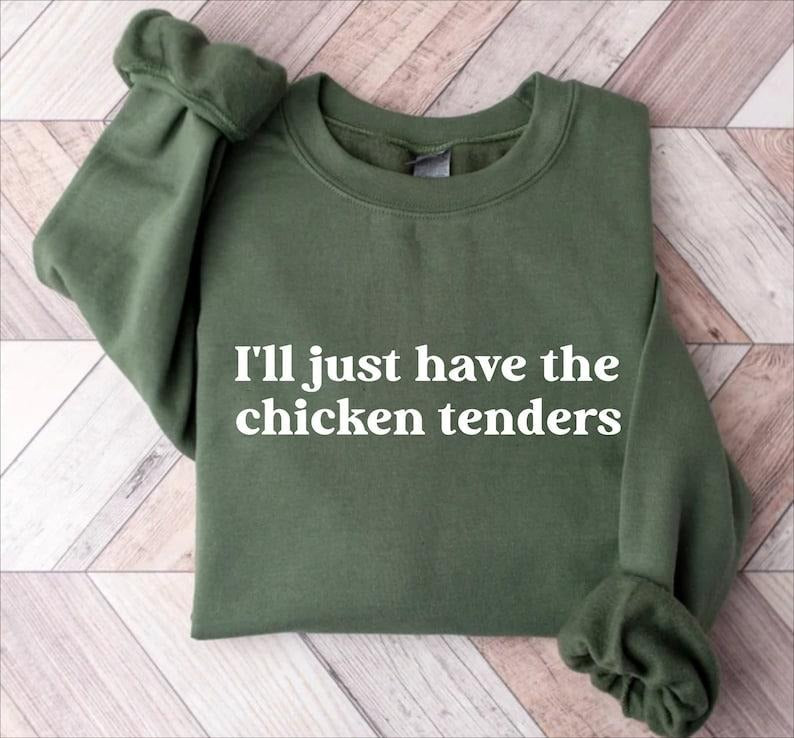 I'll Just Have The Chicken Tenders Shirt Sweatshirt Hoodie Tshirt, Chicken Nugget Lover, Trendy Sweatshirt, Funny Sayings...