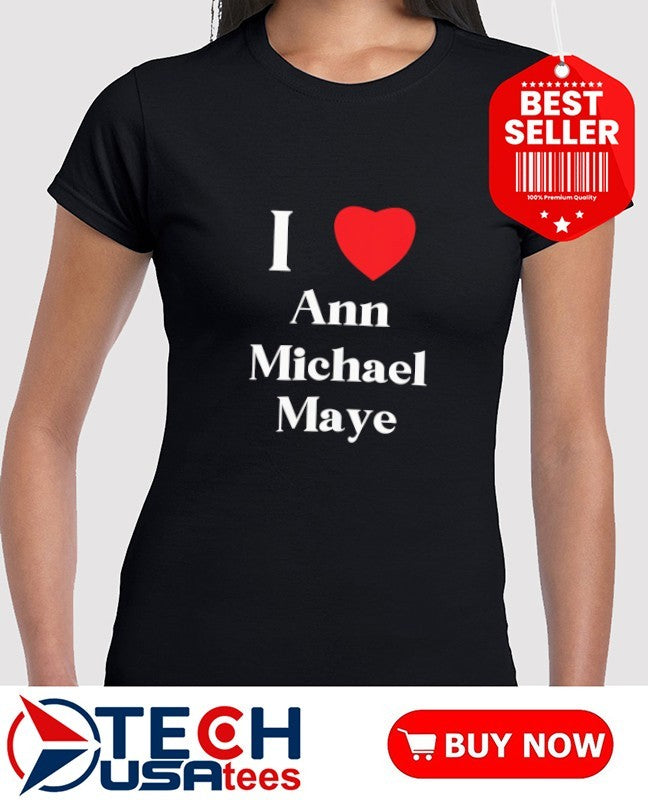I love Ann Michael Maye shirt