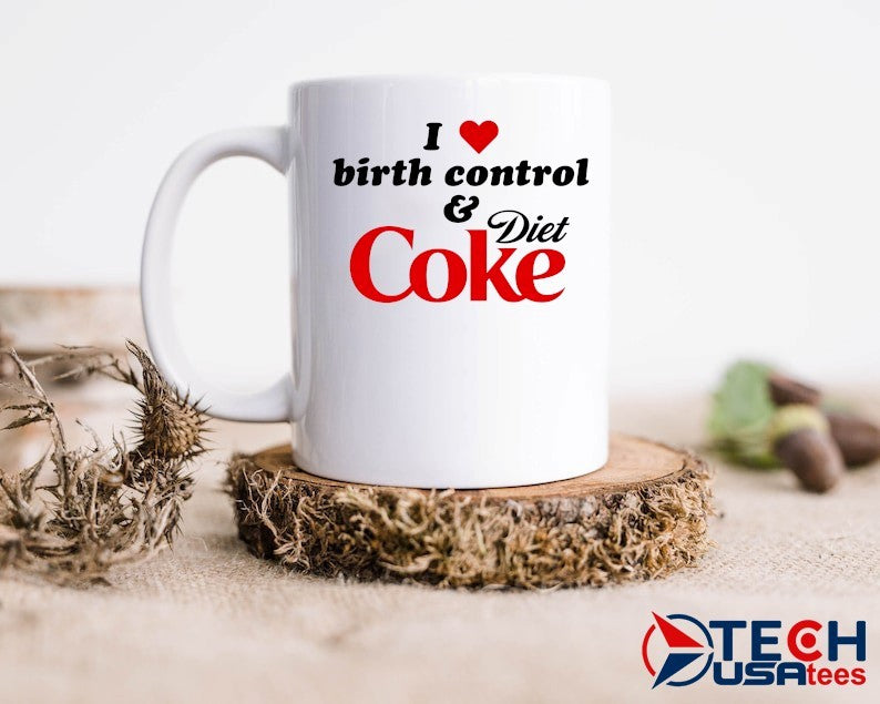 I love birth control and Diet Coke shirt