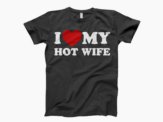 I love my hot wife shirt, ladies shirt, tank top, sweatshirt, hoodie Hoodie, T-shirt and sweater