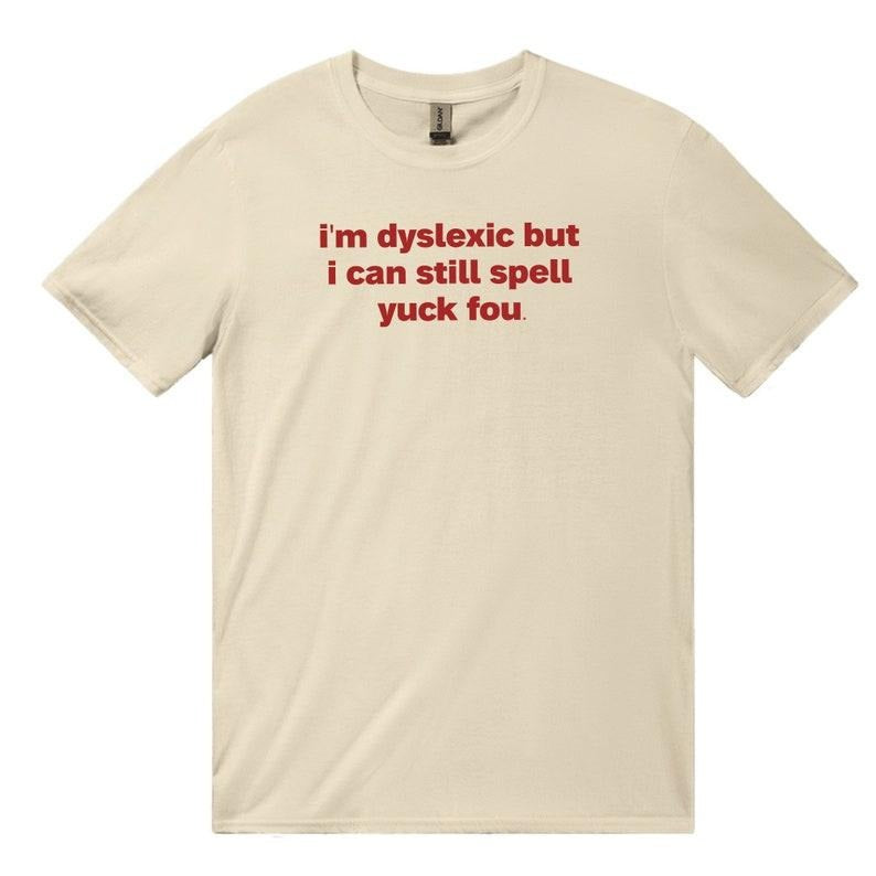 I'm Dyslexic Yuck, Funny Dyslexia Shirt, Yuck Fou T Shirt, Dumb Y2k Shirt, Stupid Vintage Shirt, Sarcastic Cartoon Tee,...