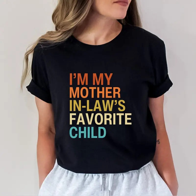 I'm My Mother In-Laws Favorite Child Shirt, Mothers Day Gift, Best Gift For Mom, Mama Tshirt, Mother In-Law Shirt, Cute...