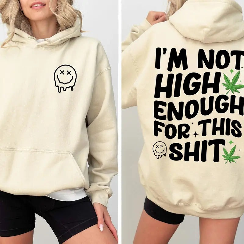 I'm Not High Enough For This Shit Hoodie   Smiley Face Sweatshirt  Social Club Tshirt Gift For  Lover D8231 | PureTeeCo.com