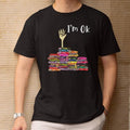 I'm OK, Funny Book Lover Design, Motivational Bookworm Quote Theme, Gift for Him, Gift for Her, Youth Sizes Available...