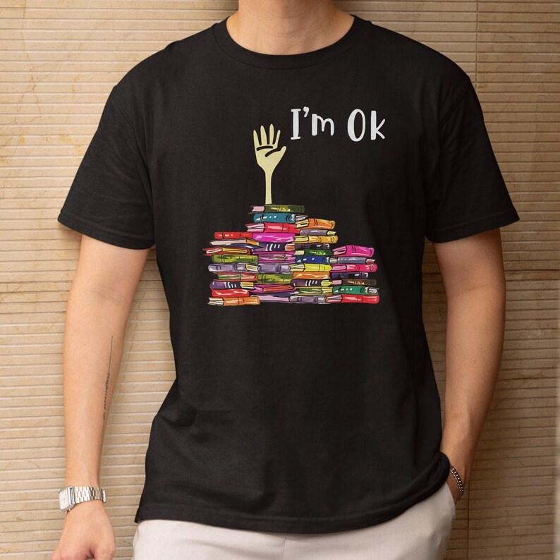 I'm OK, Funny Book Lover Design, Motivational Bookworm Quote Theme, Gift for Him, Gift for Her, Youth Sizes Available...