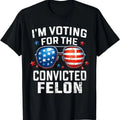 I'm Voting For The Convicted Felon Pro 2024 American Flag T-Shirt, Gift for Trump Supporters, Graphic Printed Unisex...