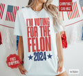 I'm Voting For The Felon Shirt, Trump for President 2024,  MAGA Shirt, Womens Trump Shirt, President Shirt 2024 Trump,...