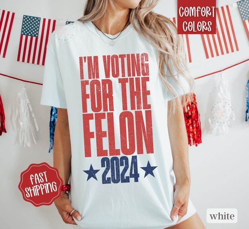 I'm Voting For The Felon Shirt, Trump for President 2024,  MAGA Shirt, Womens Trump Shirt, President Shirt 2024 Trump,...