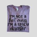 I'm not a hot mess I'm Spicy Disaster Graphic T-shirt - casual unisex T-shirt  - funny graphic tees 