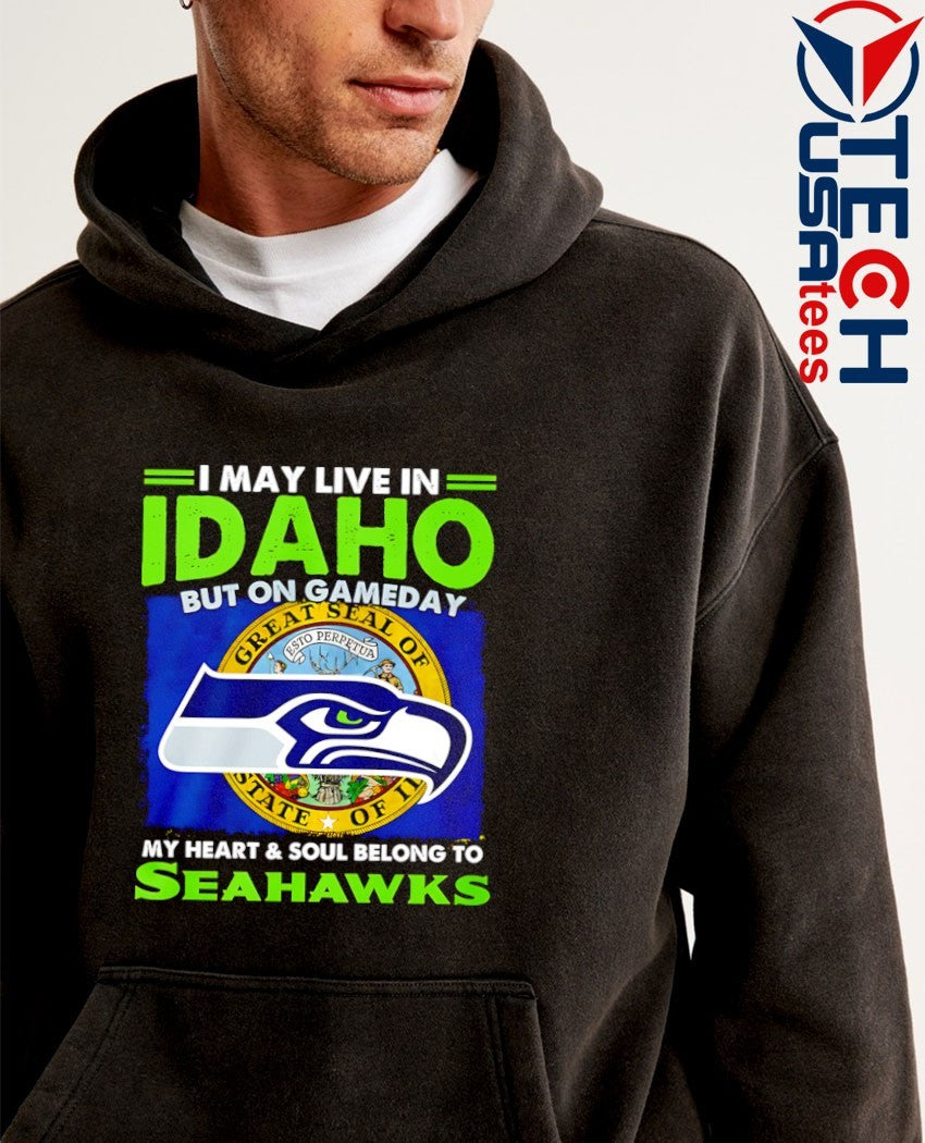 I may live in Idaho but on gameday my heart and soul belong to Seahawks shirt