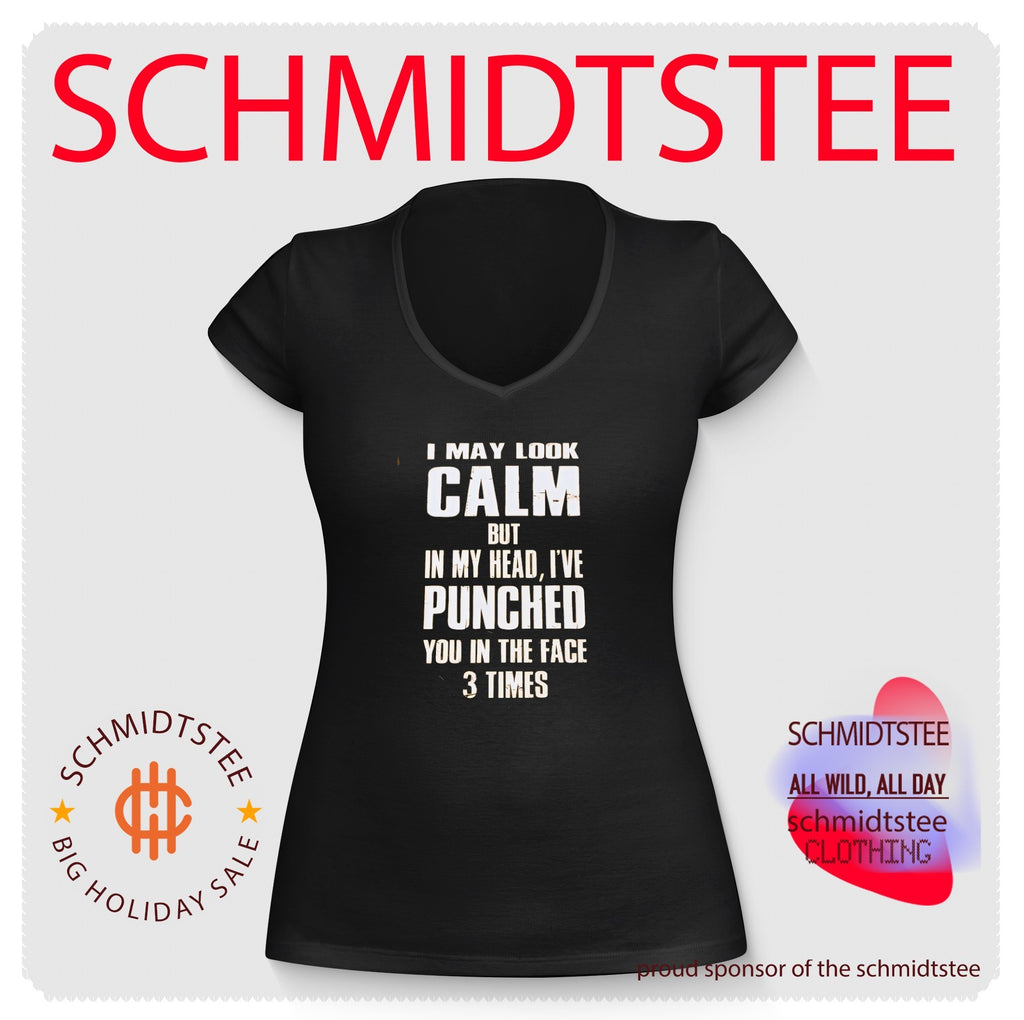I may look calm but in my head I’ve punched you in the face 3 times shirt