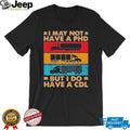 I may not have a PHD but I do have a CDL shirt